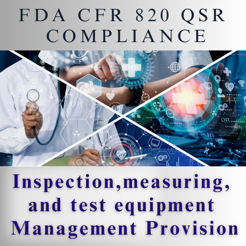 【FDA CFR 820 QSR Compliance】 Inspection, measuring, and test equipment Management Provision