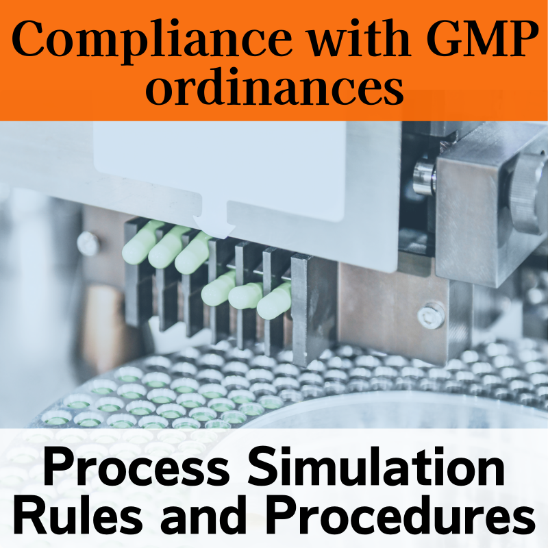 【Compliance with GMP ordinances】Process Simulation Rules and Procedures ...