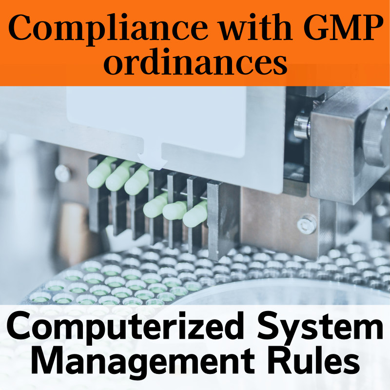 【Compliance with GMP ordinances】Computerized System Management Rules