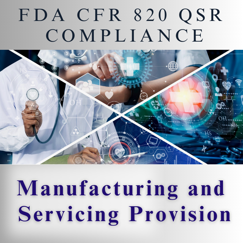 【FDA CFR 820 QSR Compliance】Manufacturing and Servicing Provision